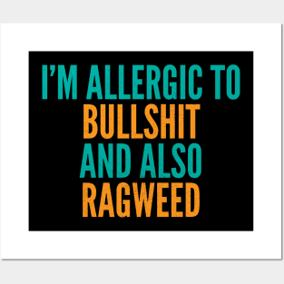 I'm Allergic To Bullshit and Also Ragweed Posters and Art